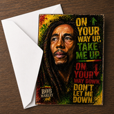 On Your Way Up, Take Me Up. On Your Way Down, Don’t Let Me Down. — Bob Marley Card by Chris Tutty