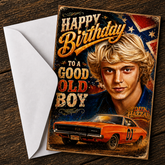 HAPPY BIRTHDAY TO A GOOD OLD BOY (Dukes of Hazzard) Greeting Card by Chris Tutty