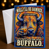 Well I'll Be Damned... It's Your Birthday. Let's Play a Little Game Called Buffalo. — Card by Chris Tutty