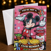 YOU'RE NOT A CLUB MEMBER – HAPPY BIRTHDAY (Oh! Mickey) Greeting Card by Chris Tutty