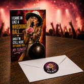 I Came In Like a Wrecking Ball… And I’m Still Here Offering You My Flower — Miley Cyrus Card by Chris Tutty