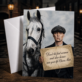 DON'T LET FAST WOMEN AND SLOW HORSES RUIN YOUR LIFE. CHEERS MATE. (Peaky Blinders / Tommy Shelby) Greeting Card by Chris Tutty