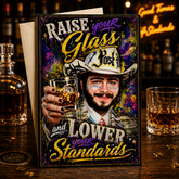 Raise Your Glass and Lower Your Standards. Happy Birthday! — Post Your Standards Card by Chris Tutty