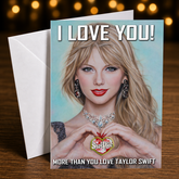 I Love You! More Than You Love Taylor Swift. — Swiftie Valentine Card by Chris Tutty