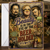 Beauty Is in the Eye of the Beer Holder — Trailer Park Boys Card by Chris Tutty