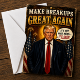 Make Breakups Great Again — It’s Not Fake News… It’s Over! Breakup Card by Chris Tutty