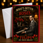 What's Better Than Roses on Your Piano? Tulips on Your Organ! — Card by Chris Tutty