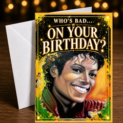 Who’s Bad… On Your Birthday? — Who’s Bad Card by Chris Tutty
