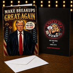 Make Breakups Great Again — It’s Not Fake News… It’s Over! Breakup Card by Chris Tutty