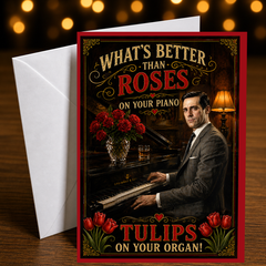 What's Better Than Roses on Your Piano? Tulips on Your Organ! — Card by Chris Tutty